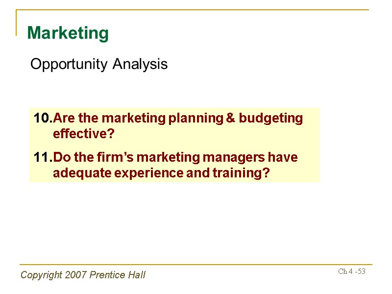Copyright 2007 Prentice Hall Ch 4 -53 Marketing Opportunity Analysis Are the marketing planning